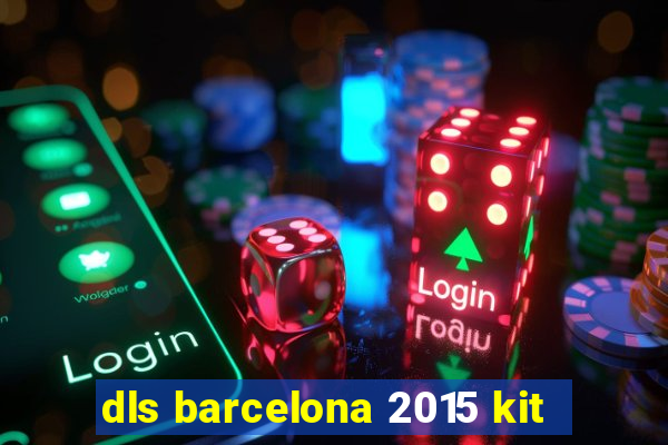 dls barcelona 2015 kit